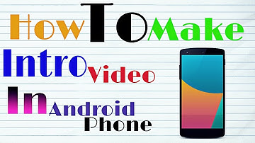 How To Make Intro Video In Android Phone Easily 2016
