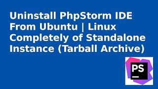 Как полностью удалить PhpStorm IDE из Ubuntu | Линукс | Удалить архив Tarball PhpStorm