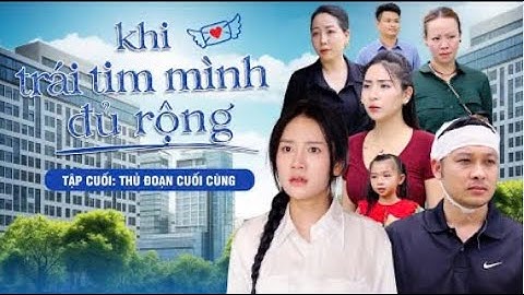 THỦ ĐOẠN CUỐI CÙNG | Khi Trái Tim Mình Đủ Rộng | Phần 40 (Phần Cuối) | Phim Tâm Lý Tình Cảm Gãy TV