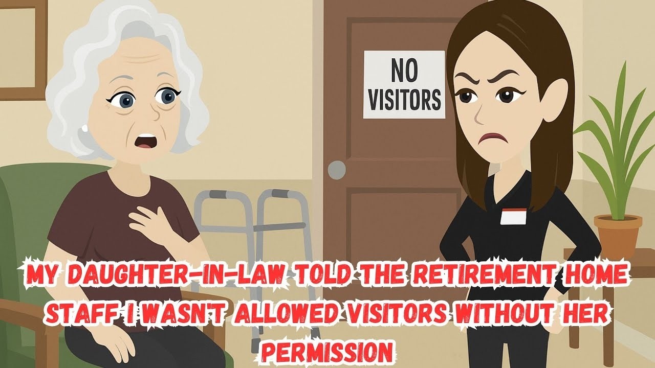 My Daughter in Law Told the Retirement Home Staff I Wasn't Allowed Visitors Without Her Permissio
