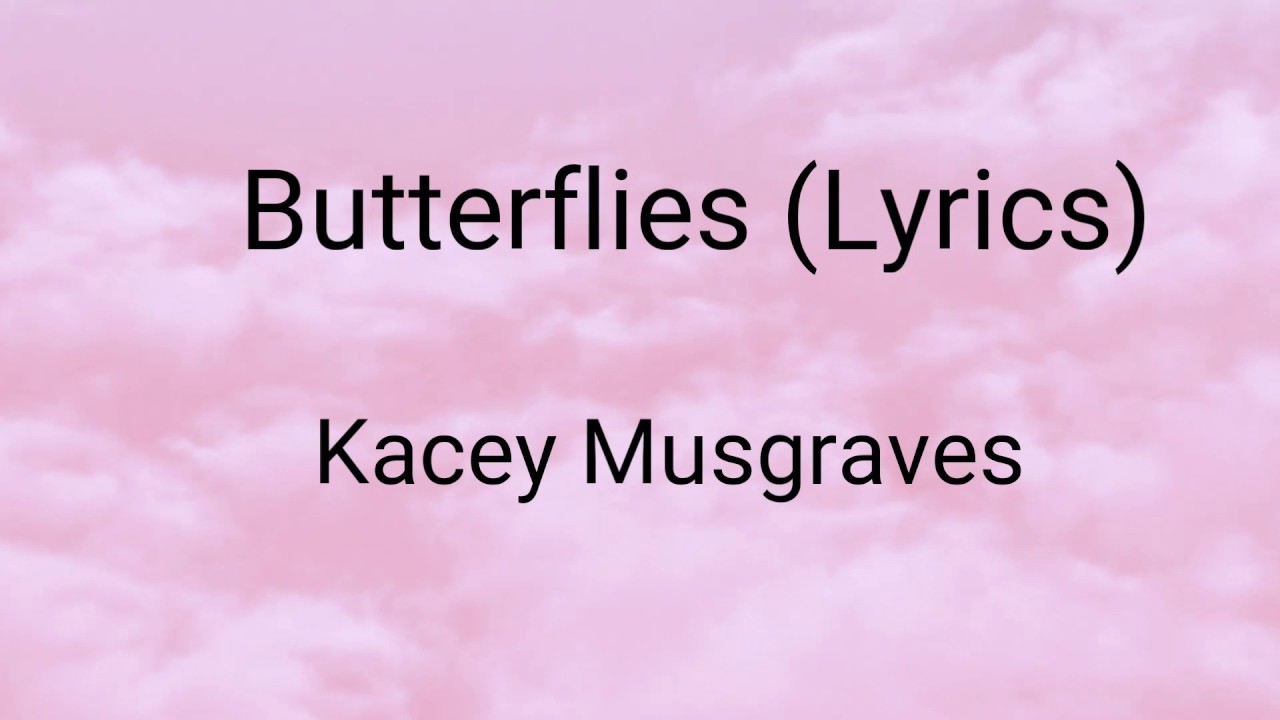 Butterflies by Kacey Musgraves (Lyrics) YouTube