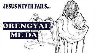 Orengyae Me Da | Jesus Never Fails |Twi Motivational Video