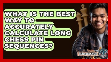 What Is The Best Way To Accurately Calculate Long Chess Pin Sequences? - The Board Game Xpert