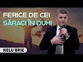 Nelu Brie - Ferice de cei săraci în Duh! | PREDICĂ 2023