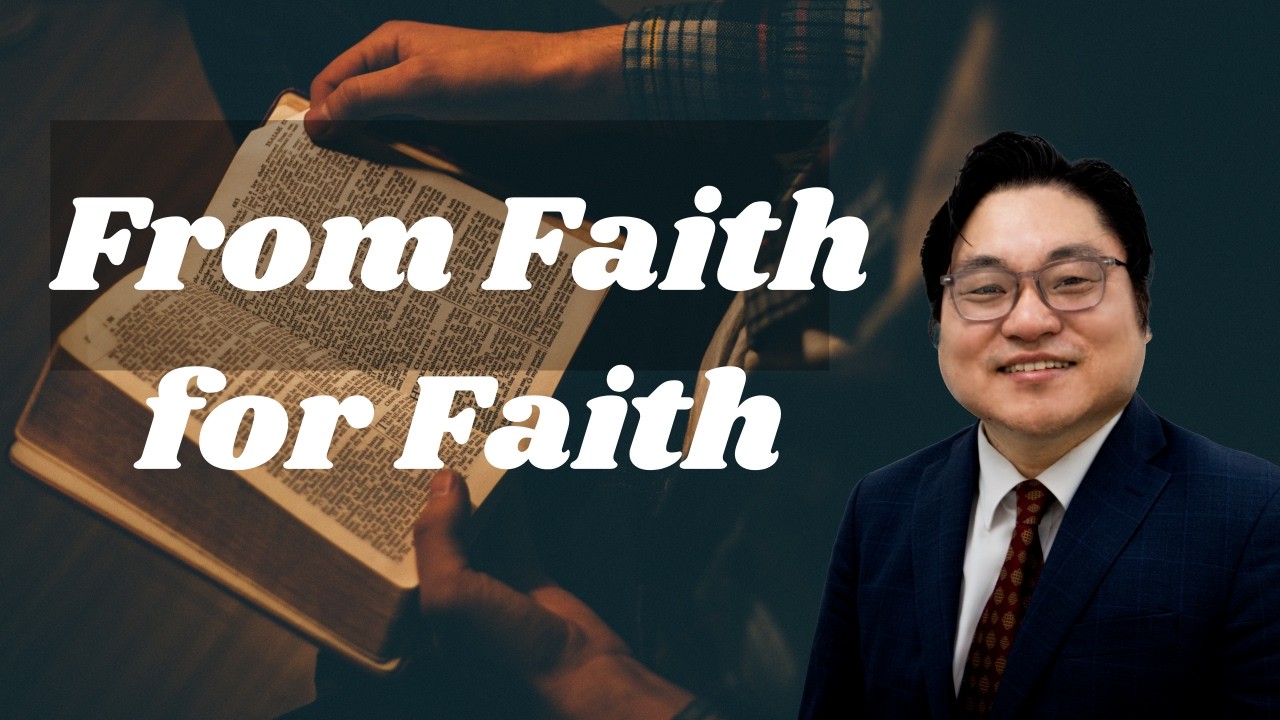 “From Faith for Faith" Rom 1:17 Rev. Jeremiah Kim