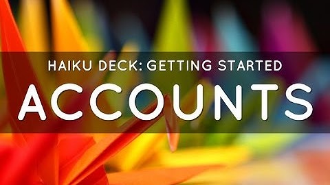 Accounts: Getting Started with Haiku Deck