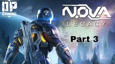 Nova legacy android gameplay part 3||| OP GAMER