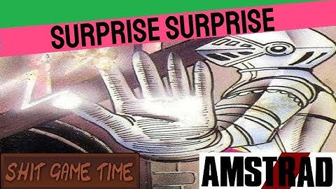 SHIT GAME TIME: SURPRISE SURPRISE (AMSTRAD CPC - Contains Swearing!)