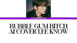 Bubble Gum Bitch Lee Know Ai Cover