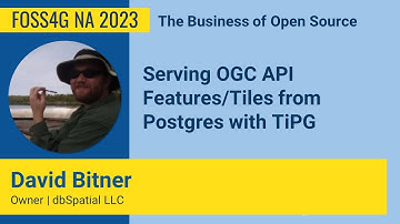 FOSS4GNA 2023 | Serving OGC API Features/Tiles from Postgres with TiPG   - David Bitner