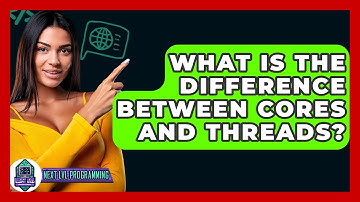What Is The Difference Between Cores And Threads? - Next LVL Programming