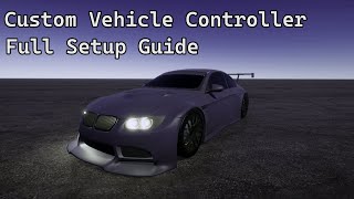 Custom Vehicle Controller | Full Setup Guide