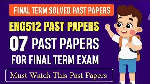 ENG512 Final Term Past Papers || ENG512 Final Term Papers 2024 || ENG512 Final Term Preparation 2025