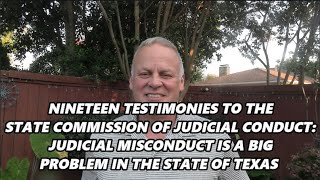 NINETEEN TESTIMONIES ASSERT THAT  JUDICIAL MISCONDUCT IS A BIG PROBLEM IN TEXAS