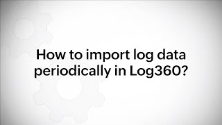 How to import log data periodically in Log360?