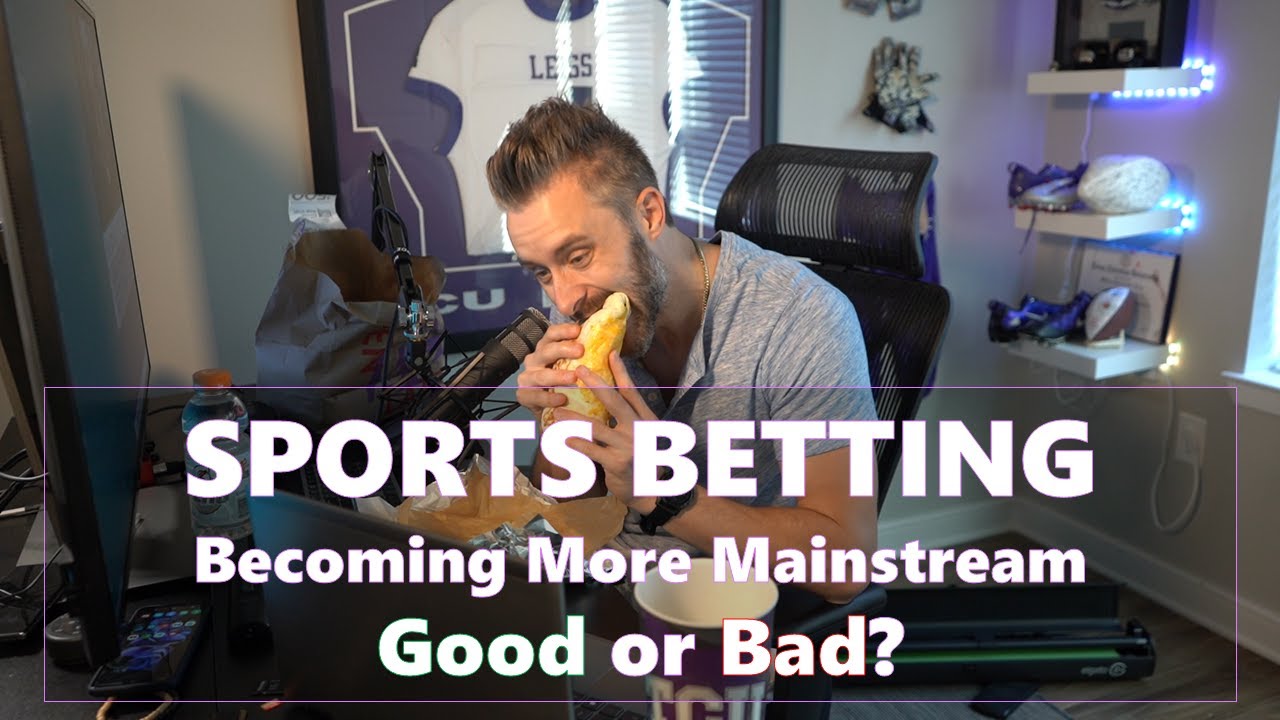 SPORTS BETTING Is More Mainstream Do You Think This is Good