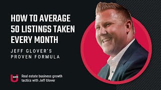 How To Average 50 Listings Taken Every Month | Real Estate Agents | Glover U
