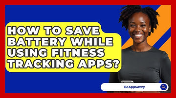 How To Save Battery While Using Fitness Tracking Apps? - Be App Savvy