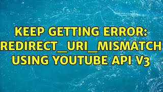 Keep Getting Error Redirect uri mismatch Using Youtube Api V3 5 Solutions