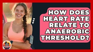 How Does Heart Rate Relate to Anaerobic Threshold - All Sorts Of Running
