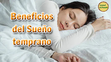 ¿Cuáles son los beneficios de dormir temprano?