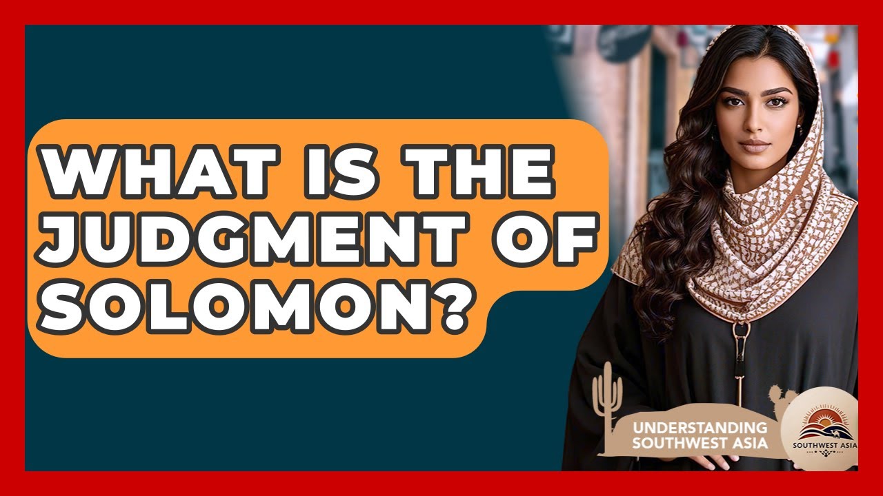 What Is The Judgment Of Solomon? - Understanding Southwest Asia