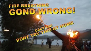 FIRE BREATHING GONE TERRIBLE WRONG || Dont try at home
