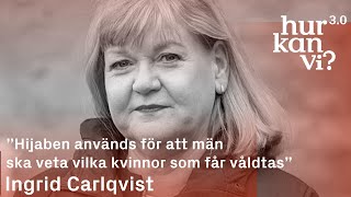 Ingrid Carlqvist  - ”Hijaben används för att män ska veta vilka kvinnor som får våldtas”