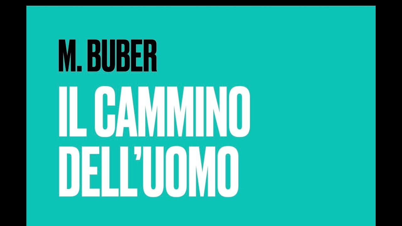 Martin Buber Il Cammino Dell Uomo IL CAMMINO DELL'UOMO - MARTIN BUBER - YouTube