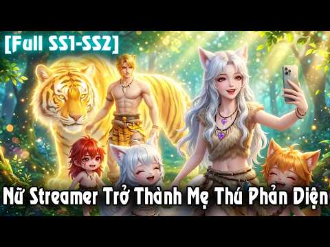 (Full SS1-SS2) Nữ Streamer Xuyên Trở Thành Mẹ Thú Phản Diện | Pi Studio Bộ 317