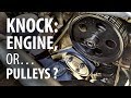 Engine knock & rattle: accessory belt pulleys or engine internals?