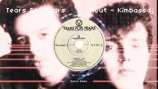 Shout tears For Fears kimbassdj Dance Remix