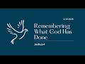 Remembering What God Has Done - 4-19-2026