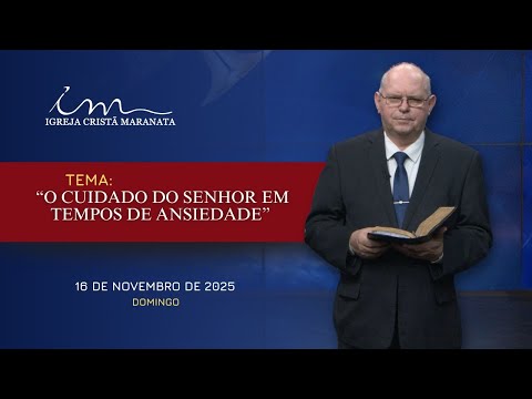 16/11/2025 - [MENSAGEM] - Igreja Cristã Maranata - Tema:"O cuidado do Senhor em tempos de ansiedade"