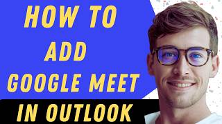 How To Add Google Meet In Outlook - Full Guide