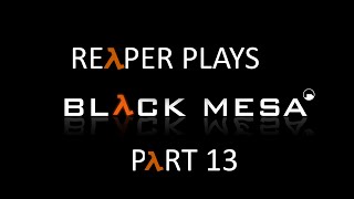 Black Mesa Walkthrough (HARD) Part 13 - NO SAFE HAVEN