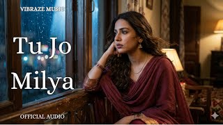 Tu Jo Milya ✨ | Romantic Punjabi Love Song 2026 | Soulful Melody | Vibraze Music