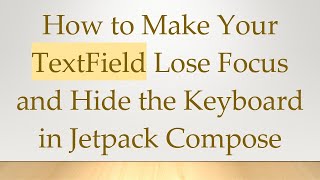 Celebrity How to Make Your TextField Lose Focus and Hide the Keyboard in Jetpack Compose Net Worth