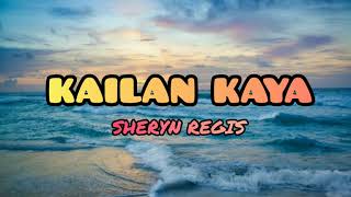 Kailan Kaya - Sheryn Regis (LYRICS)