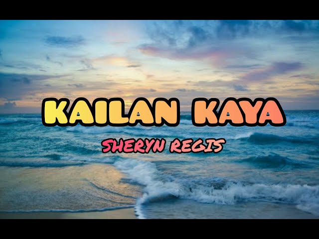 Kailan Kaya - Sheryn Regis (LYRICS)