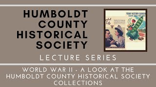 HCHS Lecture - World War II - A Look at the Humboldt County Historical Society Collections