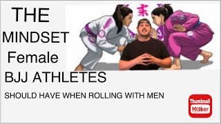 The mindset female bjj athletes should have when rolling with men and the benefits