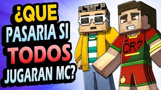 ¿Que Pasaría Si TODA LA HUMANIDAD Jugara Minecraft?