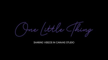 One Little Thing: Sharing Videos in Canvas Studio