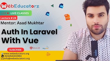 Auth In Laravel With Vue | Lecture 24 - FSWD # 35 - Webeducatorz - Asad Mukhtar