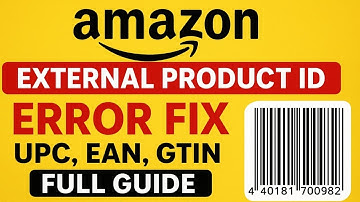 "Amazon External Product ID Error Fix | UPC, EAN, GTIN Full Guide 2025