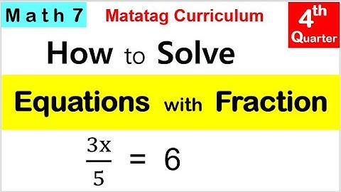MATH 7 HOW TO SOLVE EQUATION WITH FRACTION Examples Fourth quarter week 3 MATATAG CURRICULUM