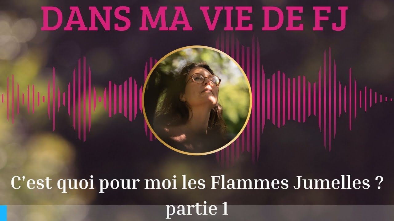 C'est quoi pour moi les Flammes Jumelles ? partie 1