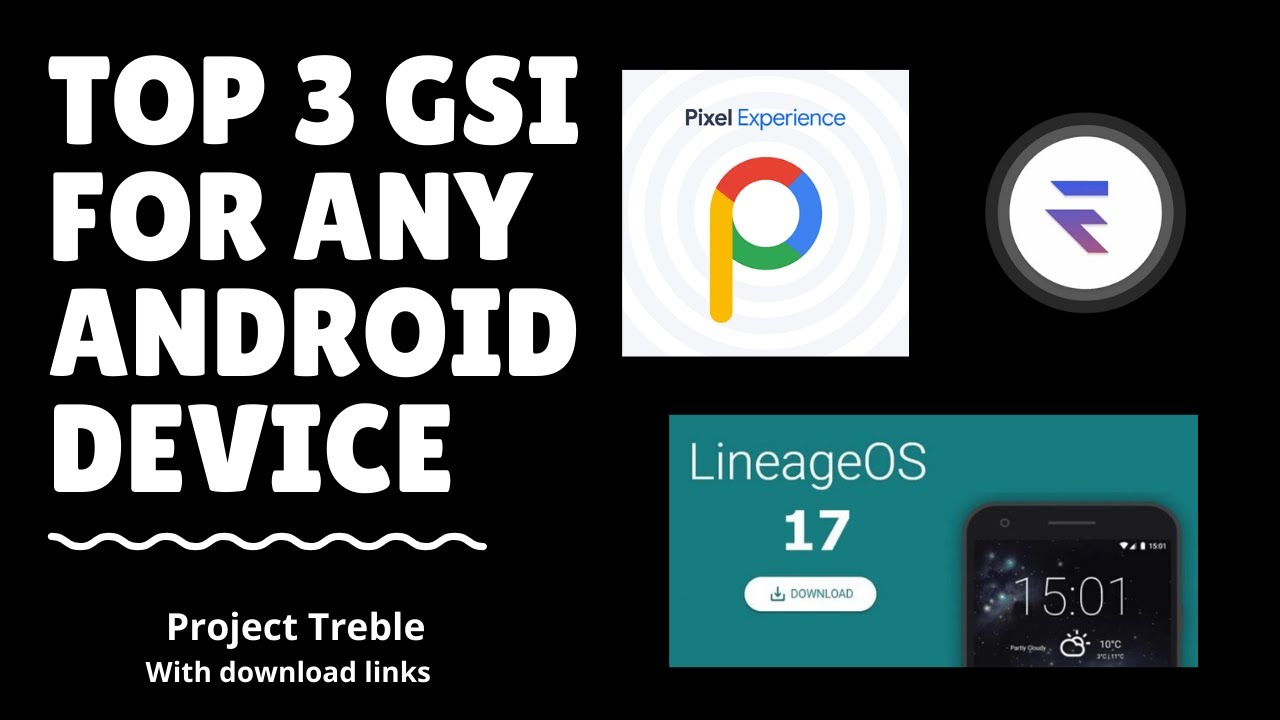 TOP 3 GSI FOR ANY ANDROID DEVICE (Project Treble) [ WITH DOWNLOAD LINKS ...