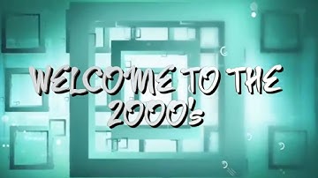 WELCOME TO THE 2000S!